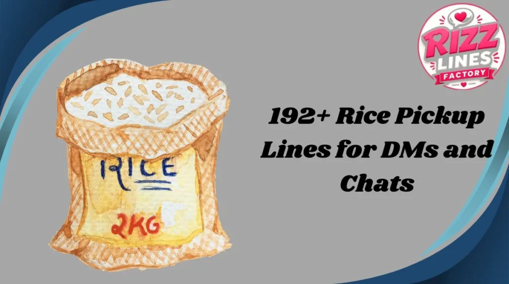 192+ Rice Pickup Lines for DMs and Chats