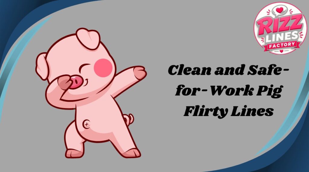 clean-and-safe-for-work-pig-flirty-lines