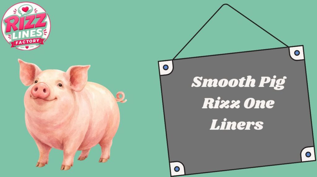 Smooth Pig Rizz One Liners 