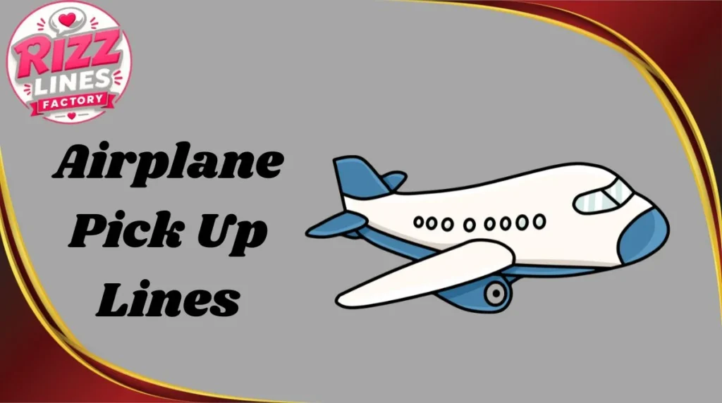 Airplane Pick Up Lines