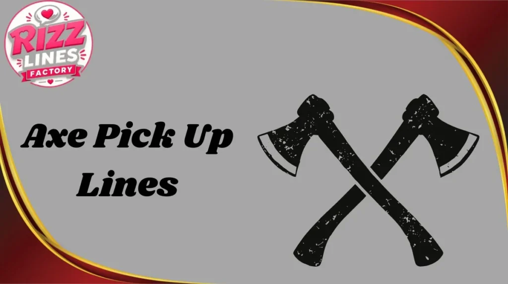Axe Pick Up Lines