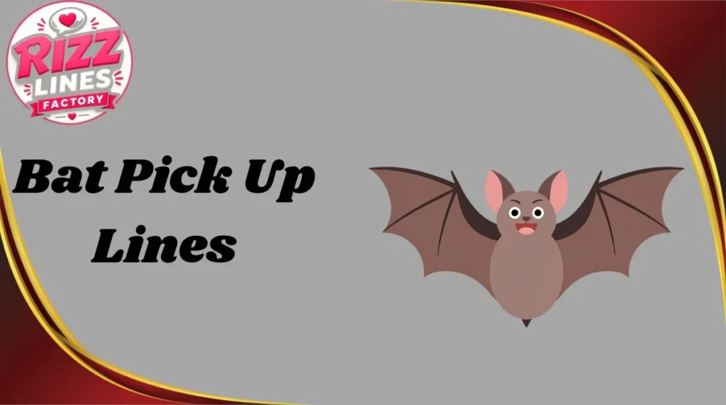 Bat Pick Up Lines