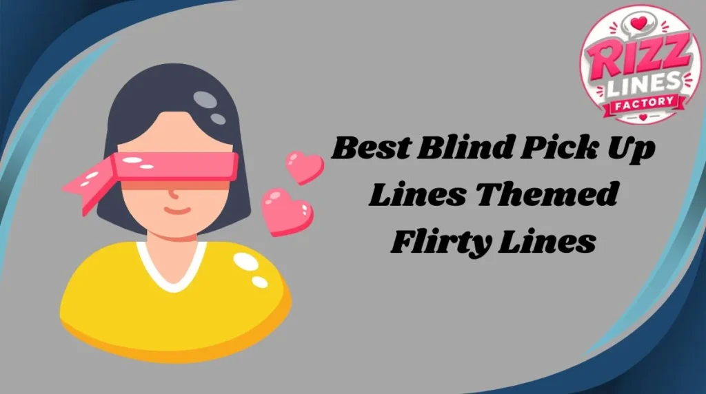 Best Blind Pick Up Lines Themed Flirty Lines