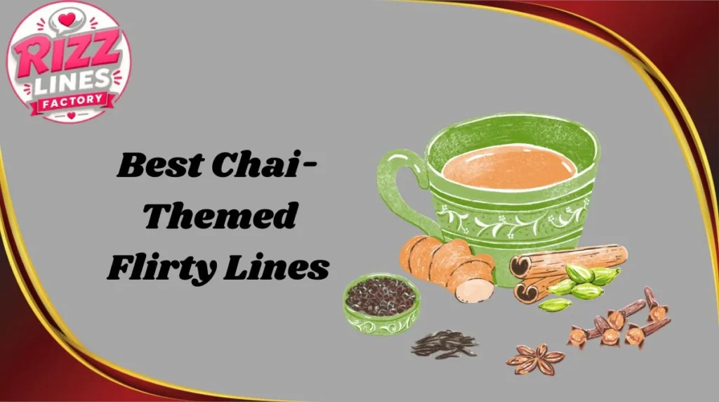 Best Chai-Themed Flirty Lines