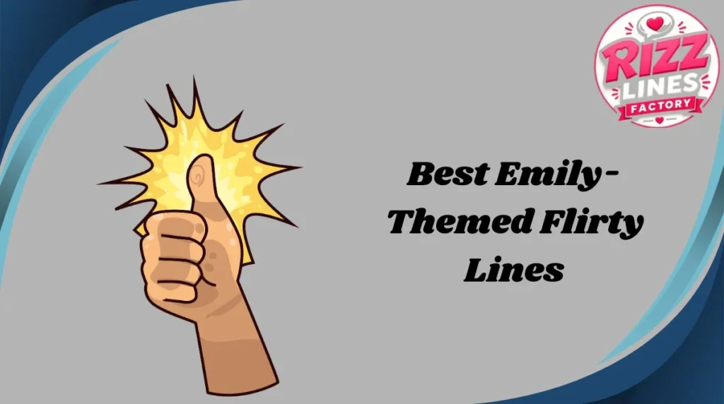 Best Emily-Themed Flirty Lines