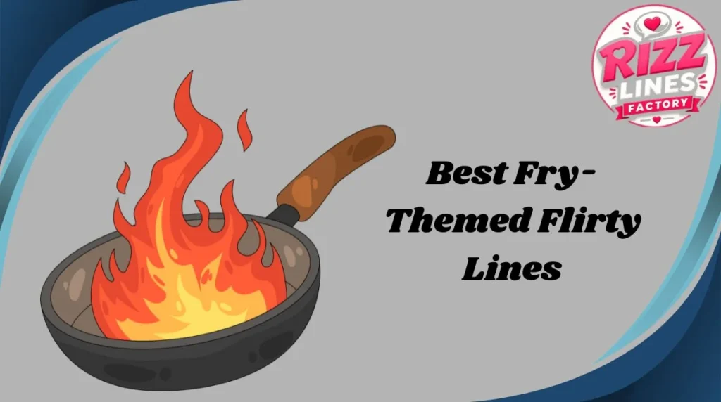 Best Fry-Themed Flirty Lines