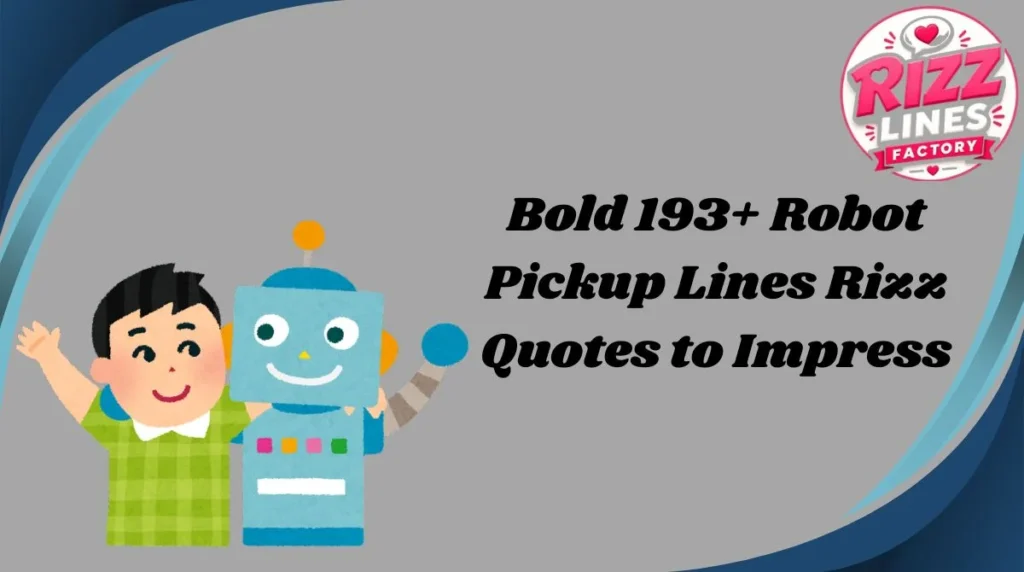 Bold 193+ Robot Pickup Lines Rizz Quotes to Impress