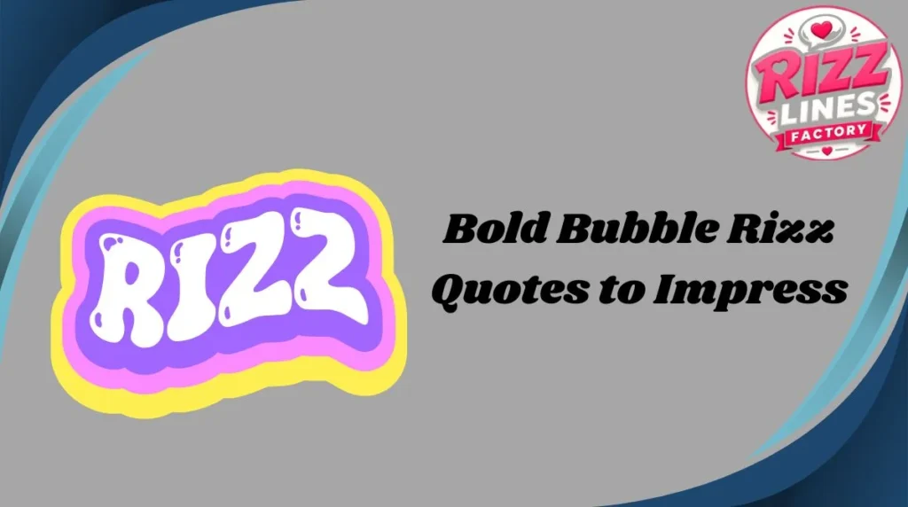 Bold Bubble Rizz Quotes to Impress