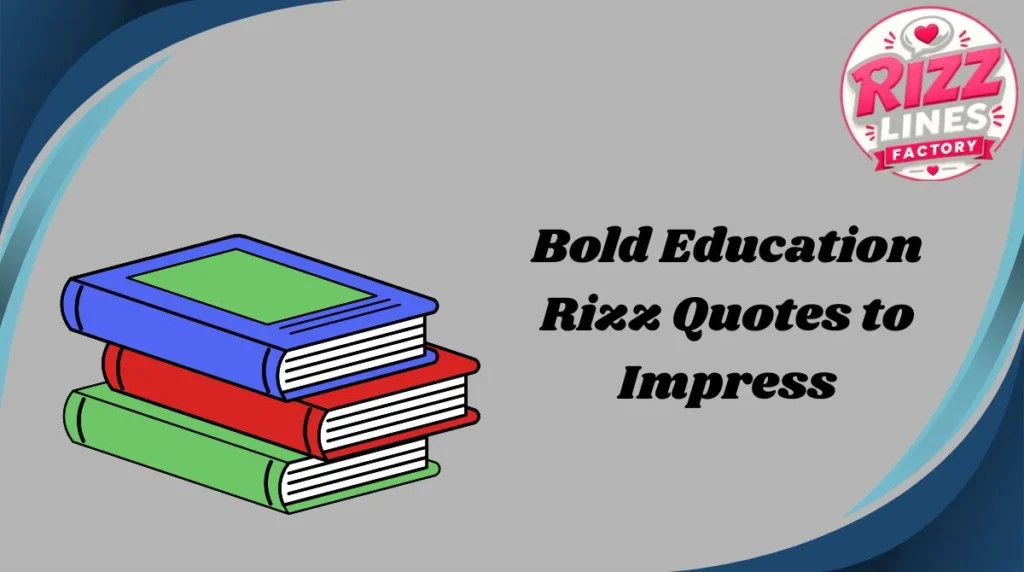 Bold Education Rizz Quotes to Impress