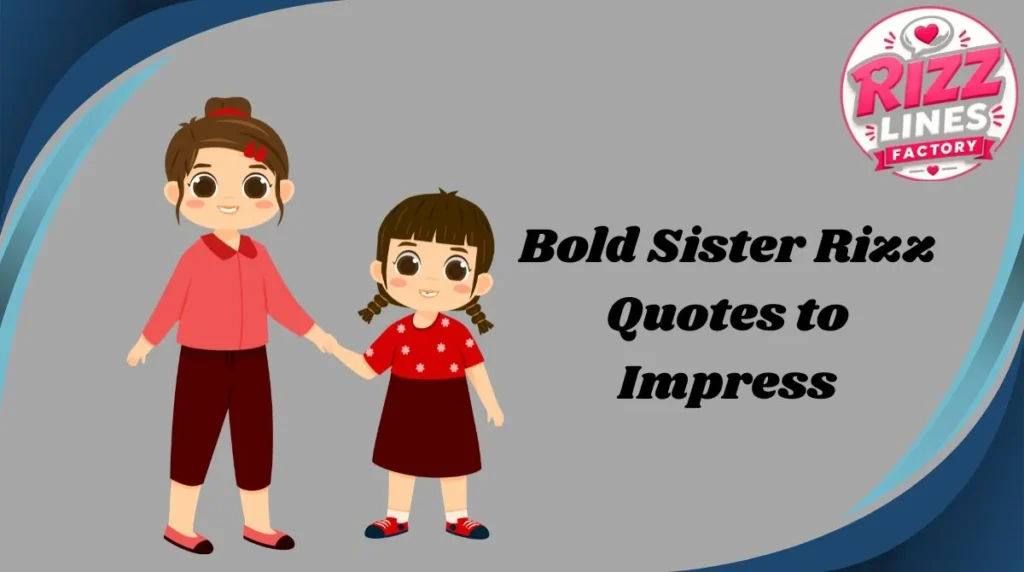 Bold Sister Rizz Quotes to Impress