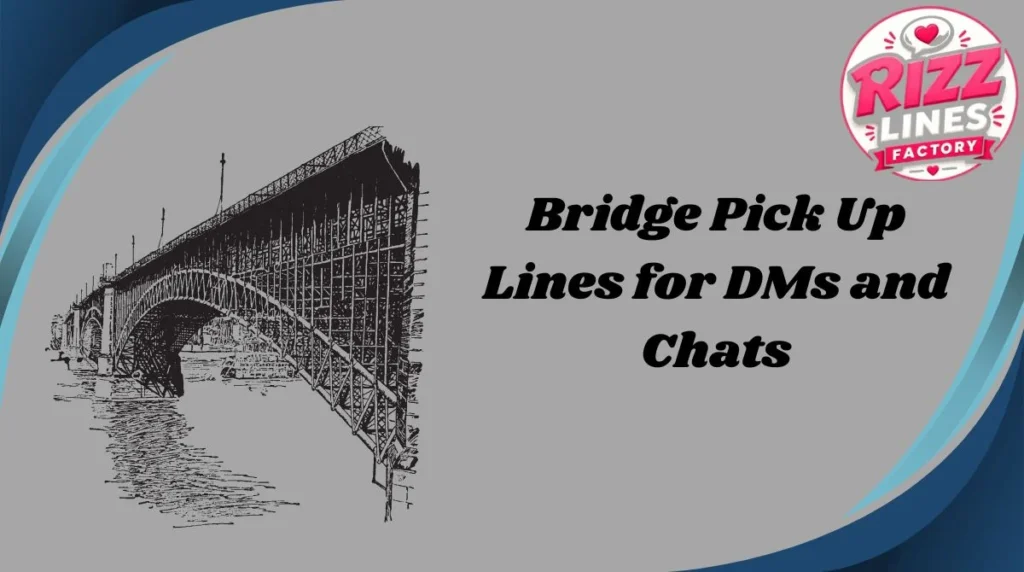 Bridge Pick Up Lines for DMs and Chats