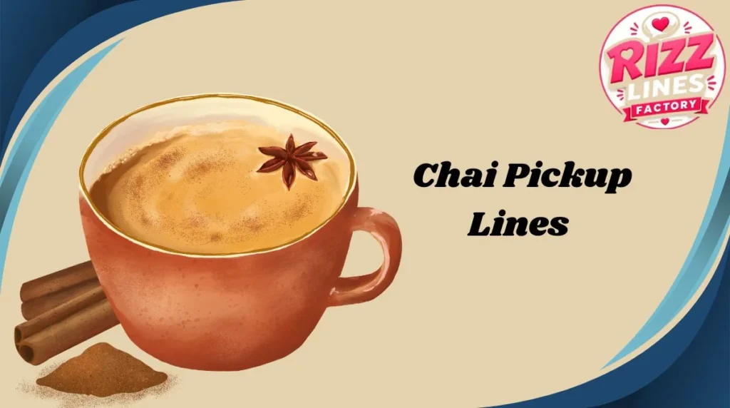 Chai Pickup Lines