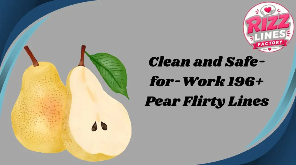 Clean and Safe-for-Work 196+ Pear Flirty Lines