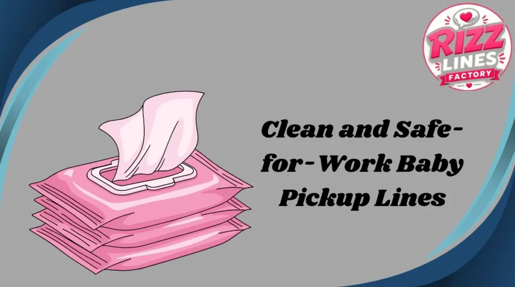 Clean and Safe-for-Work Baby Pickup Lines