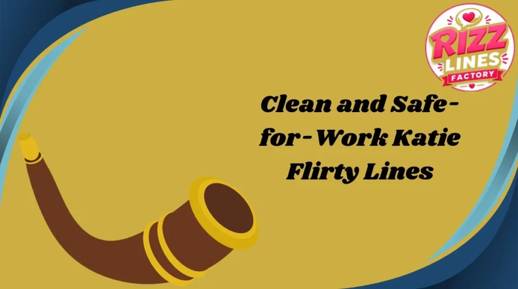 Clean and Safe-for-Work Katie Flirty Lines