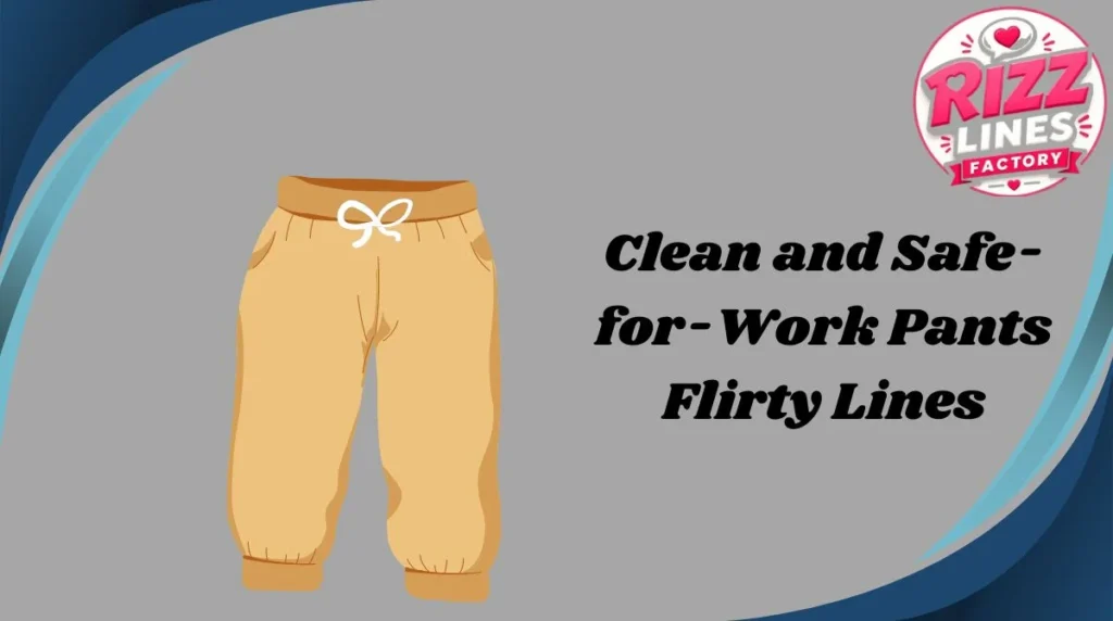 Clean and Safe-for-Work Pants Flirty Lines