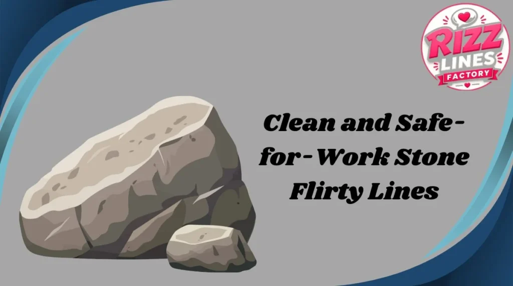 Clean and Safe-for-Work Stone Flirty Lines