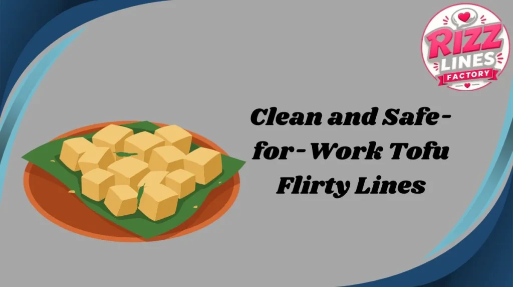 Clean and Safe-for-Work Tofu Flirty Lines