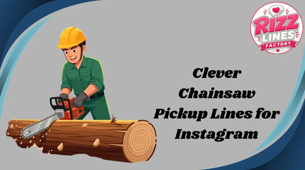 Clever Chainsaw Pickup Lines for Instagram