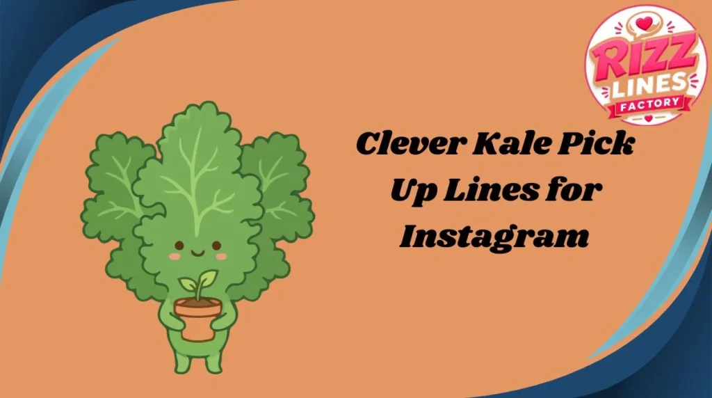 Clever Kale Pick Up Lines for Instagram