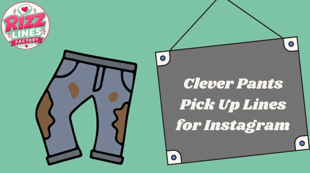 Clever Pants Pick Up Lines for Instagram