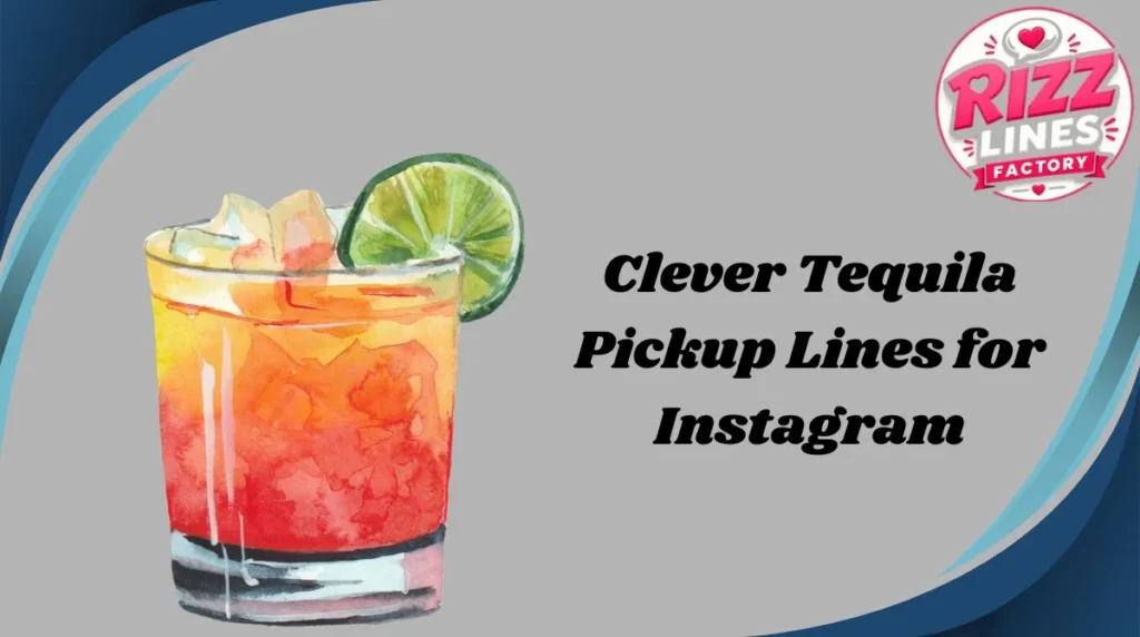 Clever Tequila Pickup Lines for Instagram