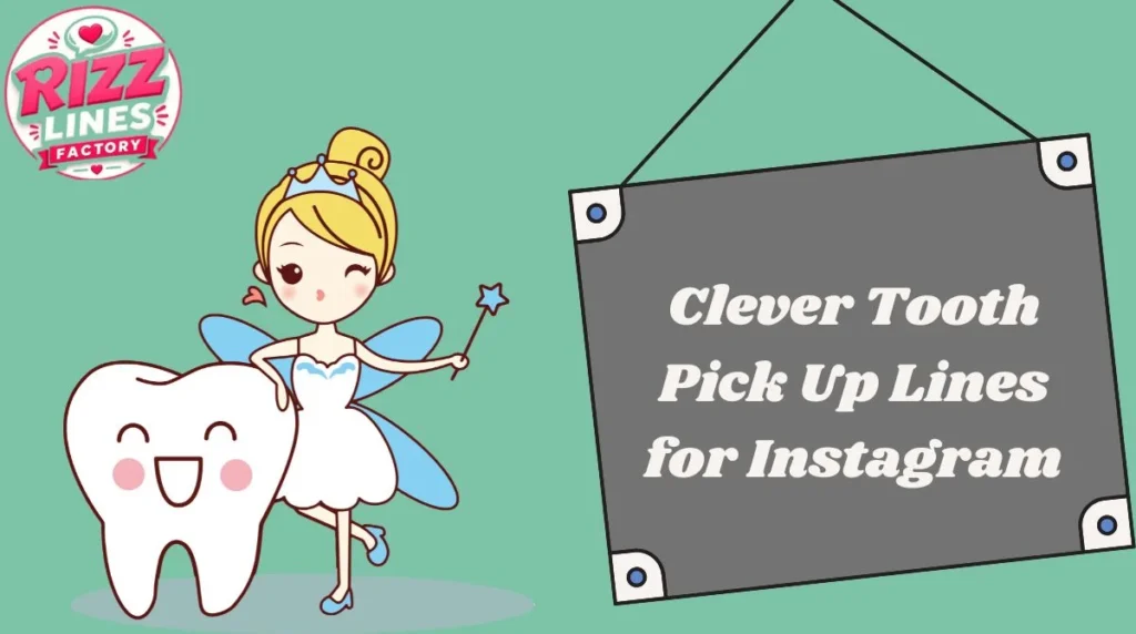Clever Tooth Pick Up Lines for Instagram