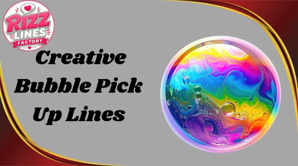 Creative Bubble Pick Up Lines