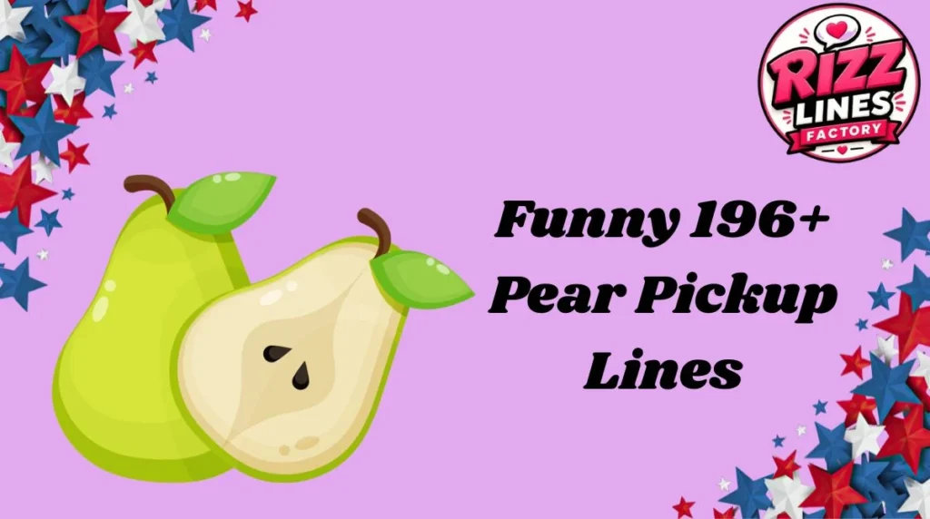 Funny 196+ Pear Pickup Lines