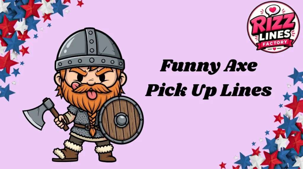 Funny Axe Pick Up Lines