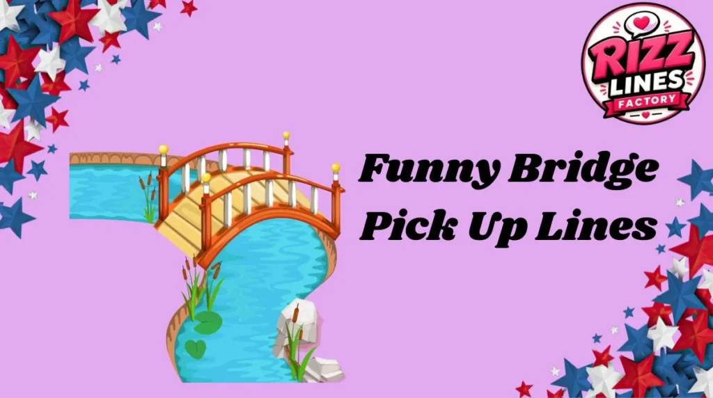 Funny Bridge Pick Up Lines