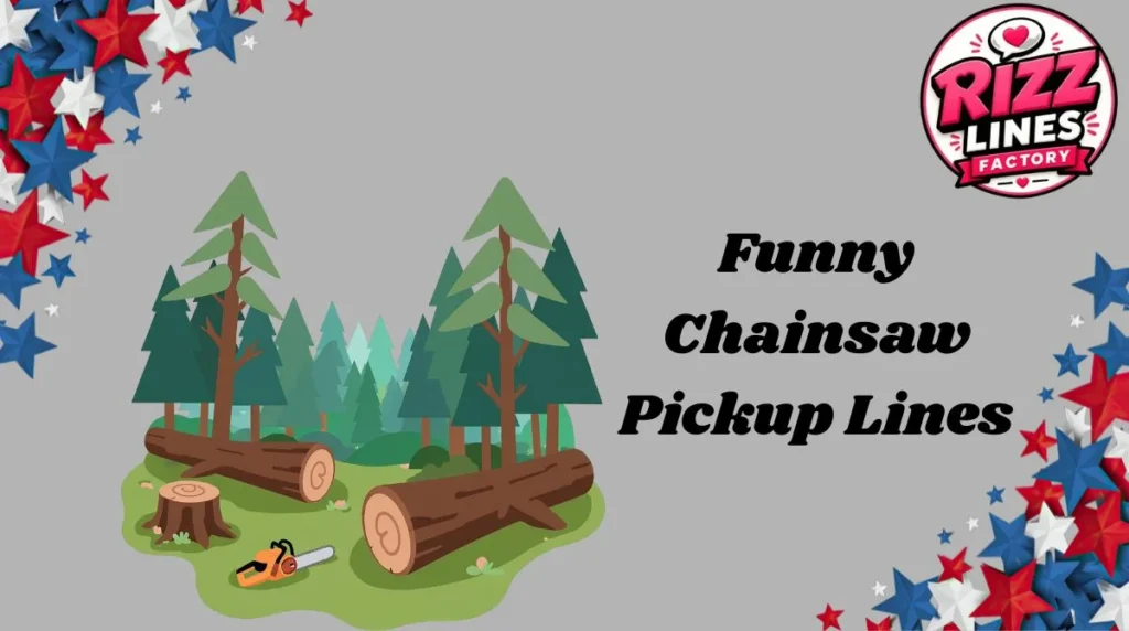 Funny Chainsaw Pickup Lines
