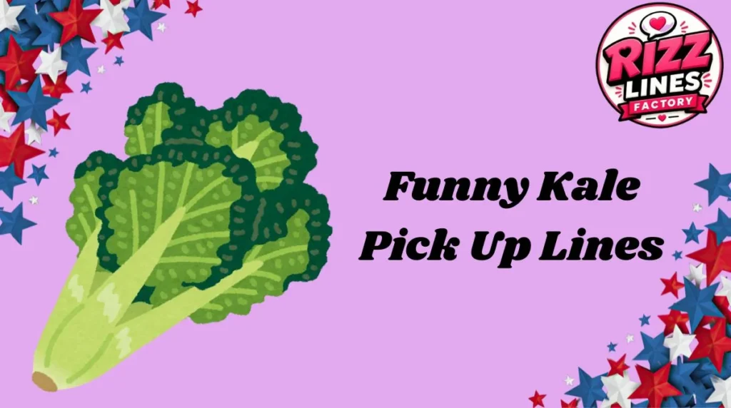 Funny Kale Pick Up Lines