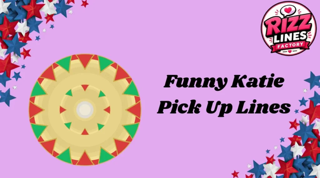 Funny Katie Pick Up Lines