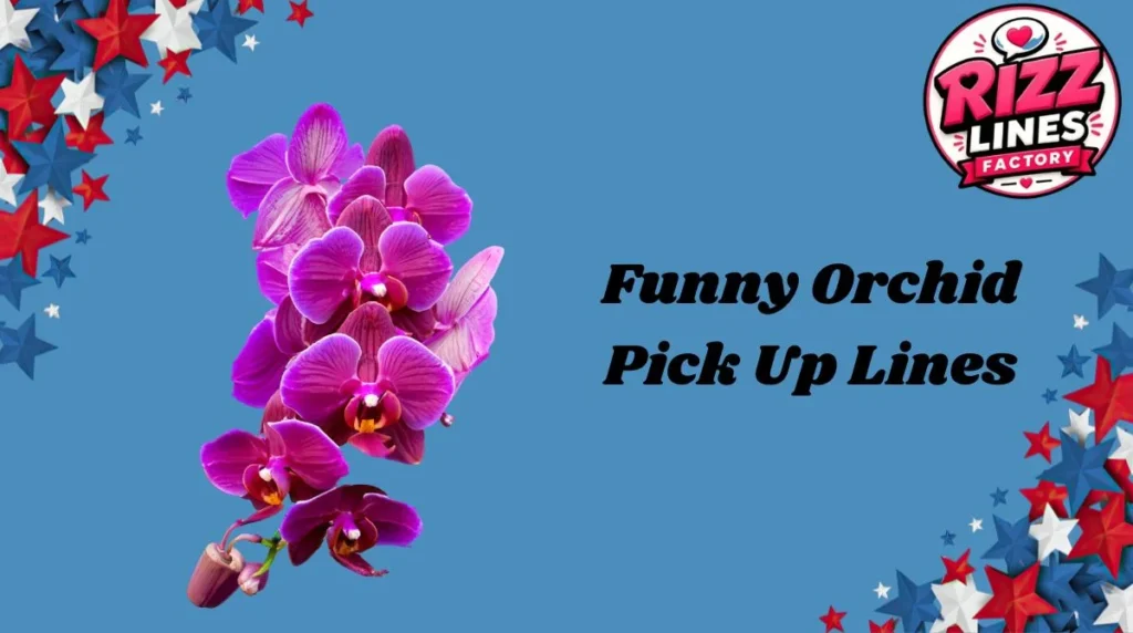 Funny Orchid Pick Up Lines