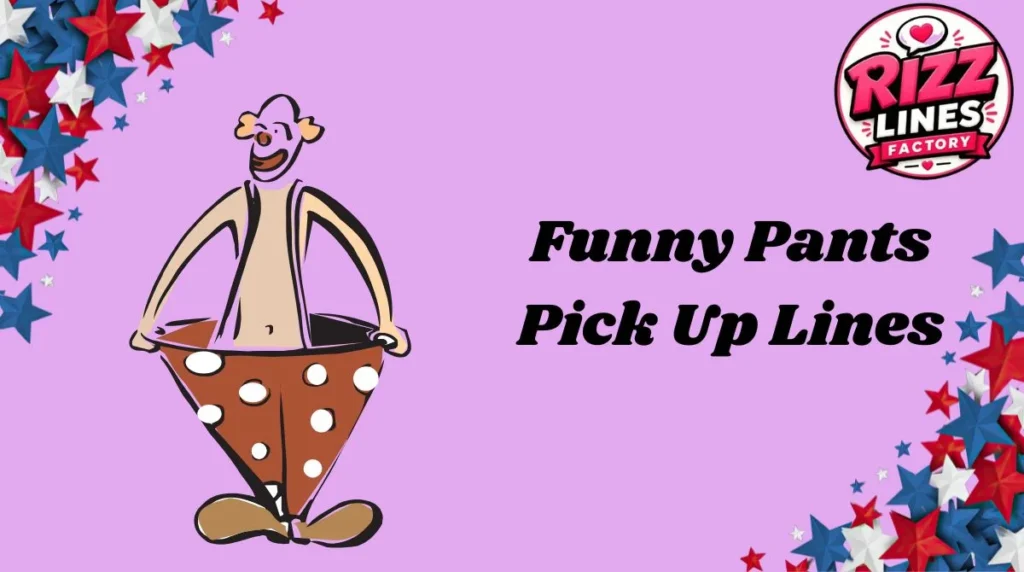 Funny Pants Pick Up Lines