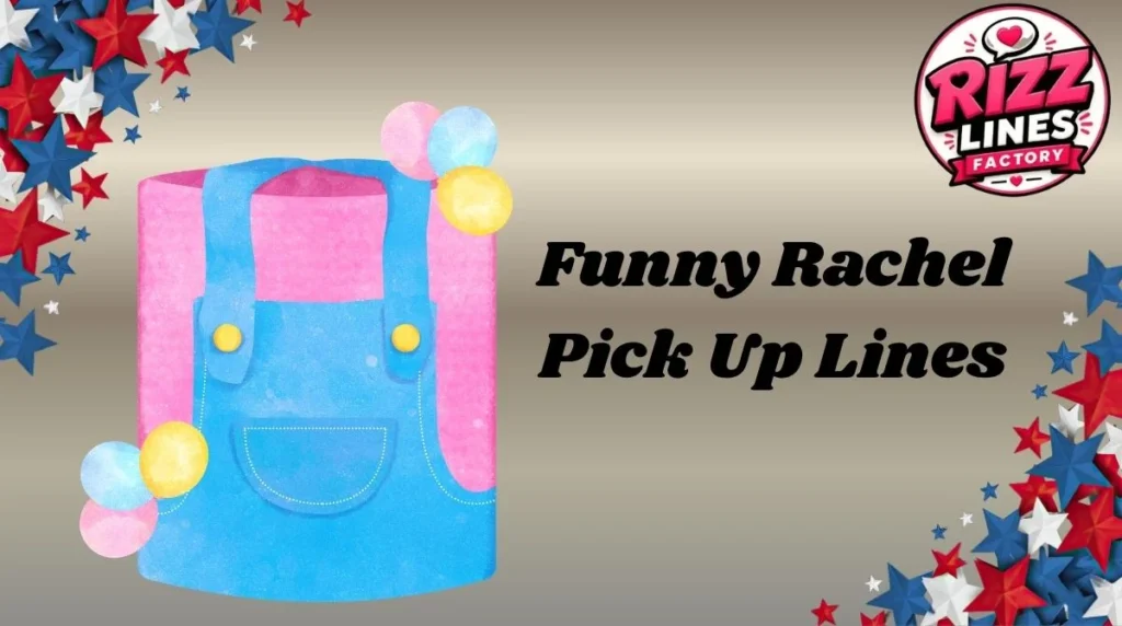 Funny Rachel Pick Up Lines