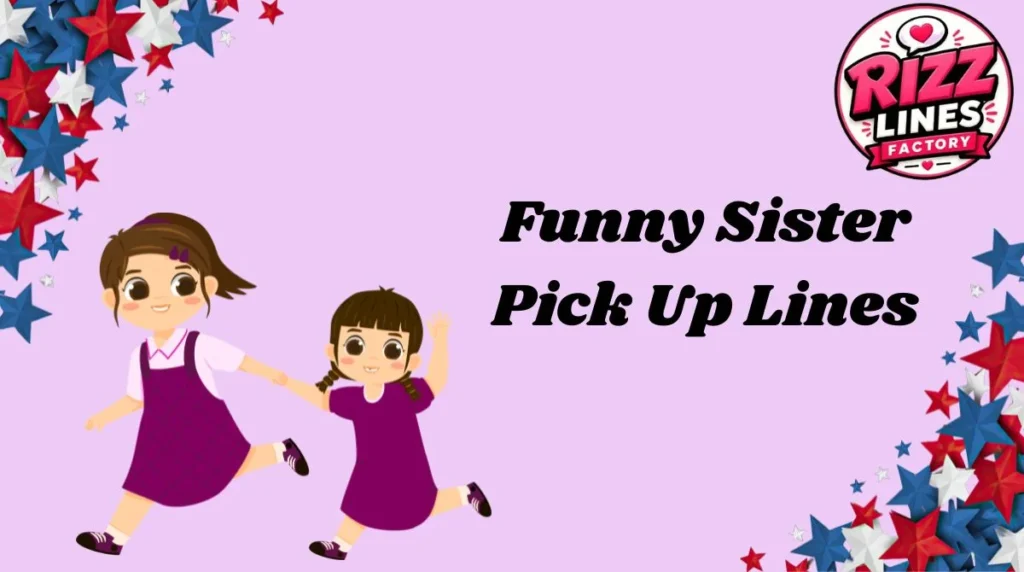 Funny Sister Pick Up Lines
