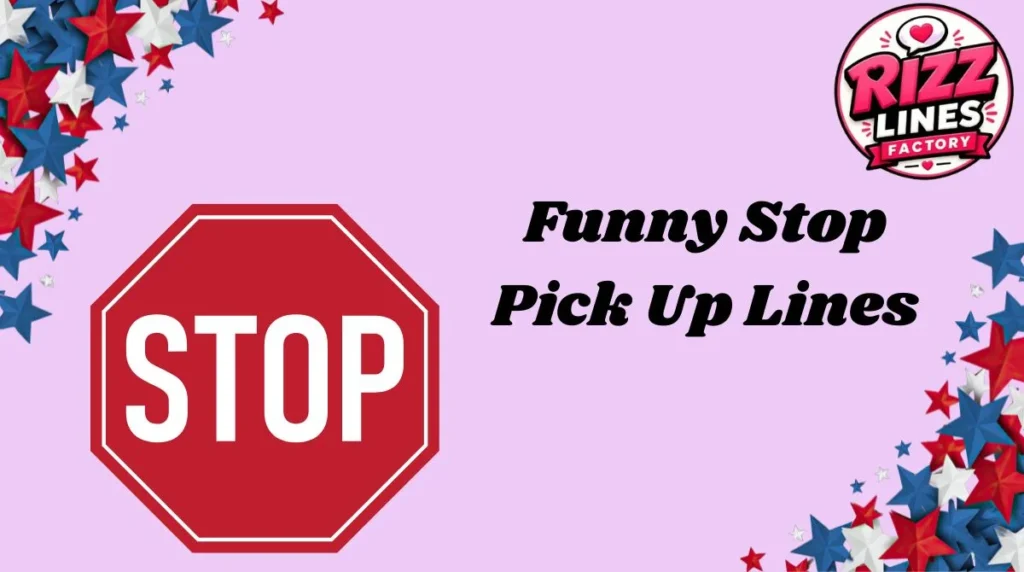 Funny Stop Pick Up Lines