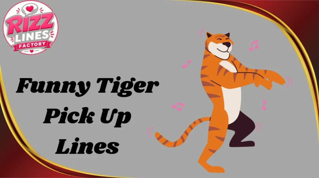 Funny Tiger Pick Up Lines