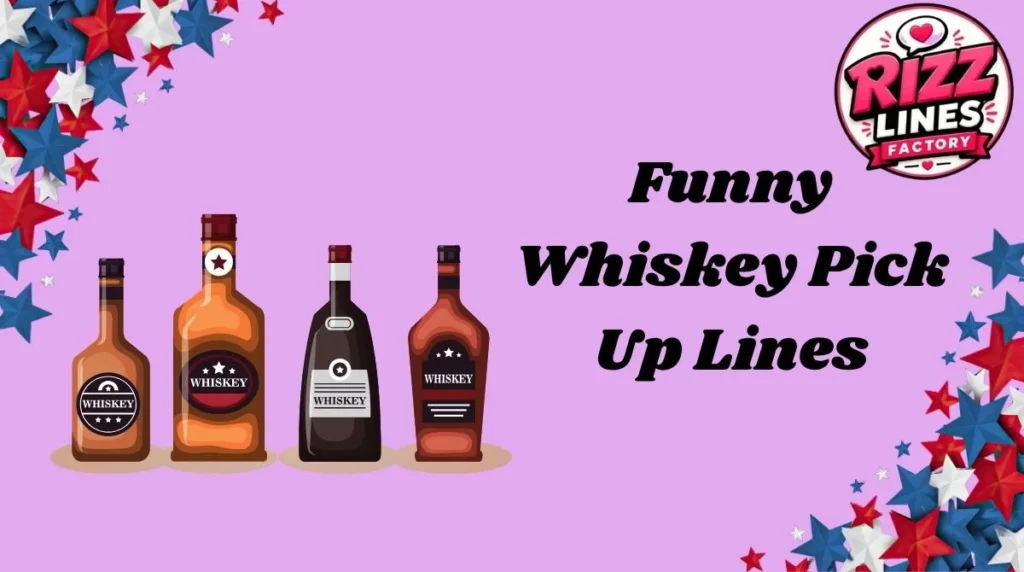 Funny Whiskey Pick Up Lines