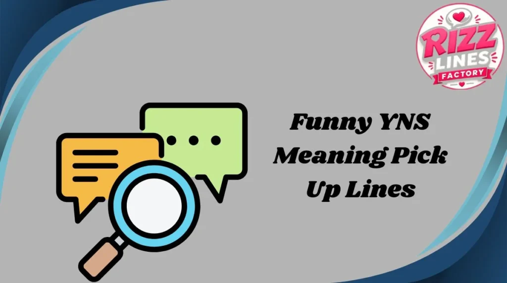 Funny  YNS Meaning Pick Up Lines
