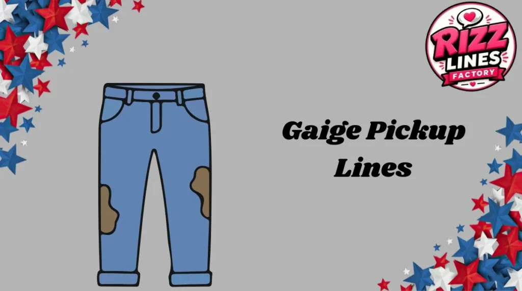Gaige Pickup Lines
