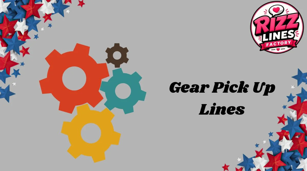 Gear Pick Up Lines