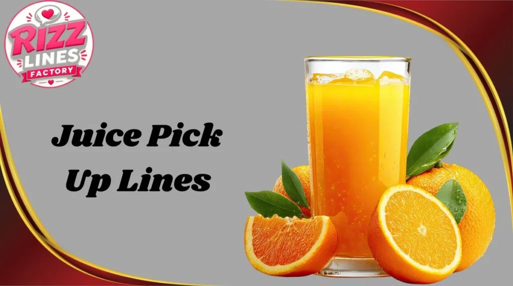 Juice Pick Up Lines