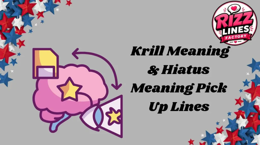 Krill Meaning & Hiatus Meaning Pick Up Lines