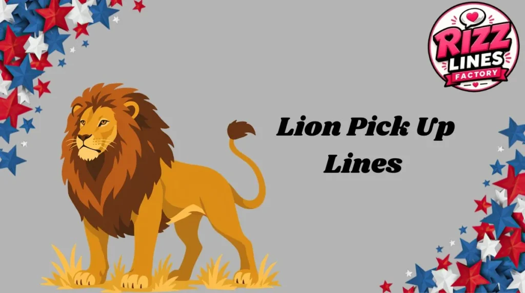 Lion Pick Up Lines