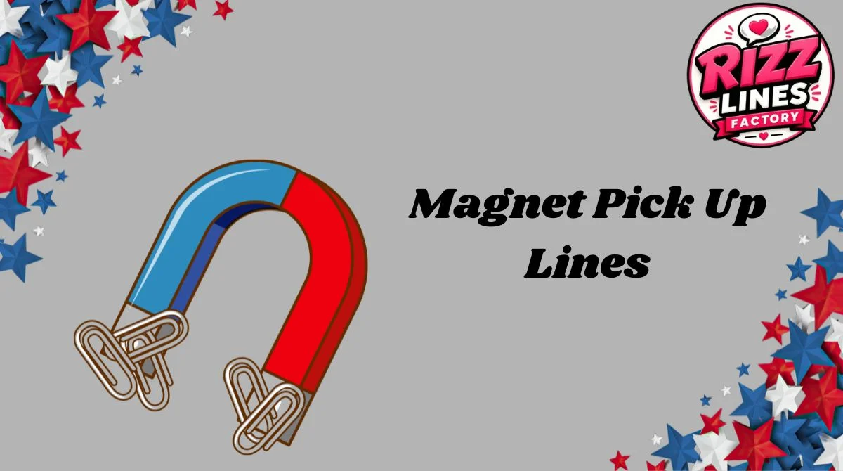 Magnet Pick Up Lines