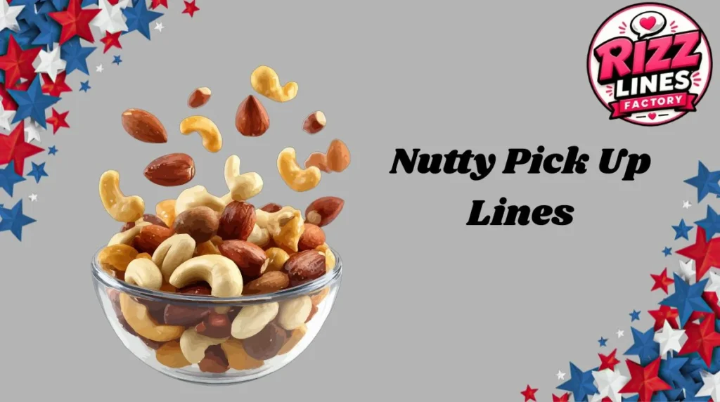 Nutty Pick Up Lines