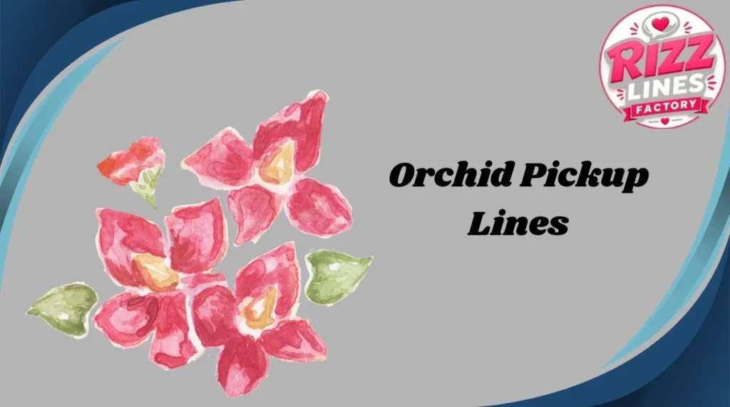 Orchid Pickup Lines